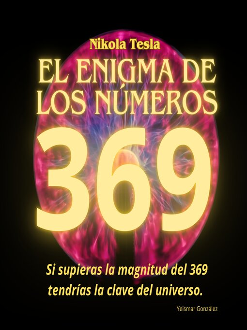 Title details for Nikola Tesla y el enigma de los números 3, 6 y 9 by Yeismar González - Available